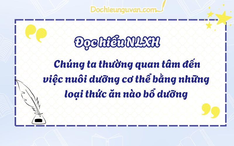 Đọc hiểu NLXH: Chúng ta thường quan tâm đến việc nuôi dưỡng cơ thể bằng những loại thức ăn nào bổ dưỡng