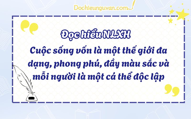 Đọc hiểu NLXH: Cuộc sống vốn là một thế giới đa dạng, phong phú, đầy màu sắc và mỗi người là một cá thể độc lập
