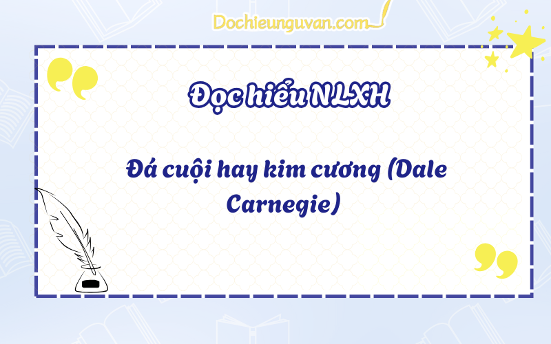 Đọc hiểu NLXH: Đá cuội hay kim cương (Dale Carnegie)
