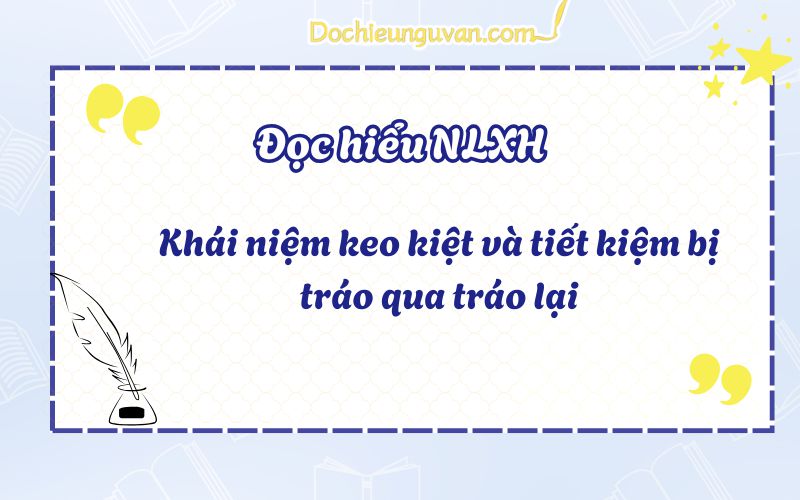 Đọc hiểu NLXH: Khái niệm keo kiệt và tiết kiệm bị tráo qua tráo lại