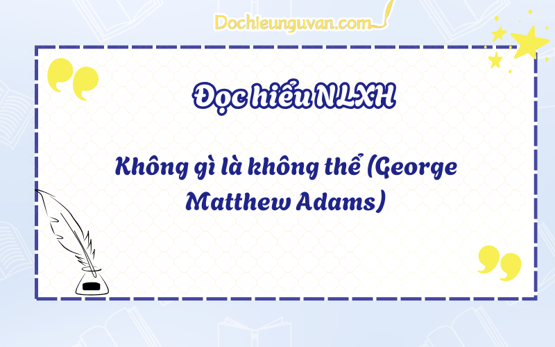 Đọc hiểu NLXH: Không gì là không thể (George Matthew Adams)