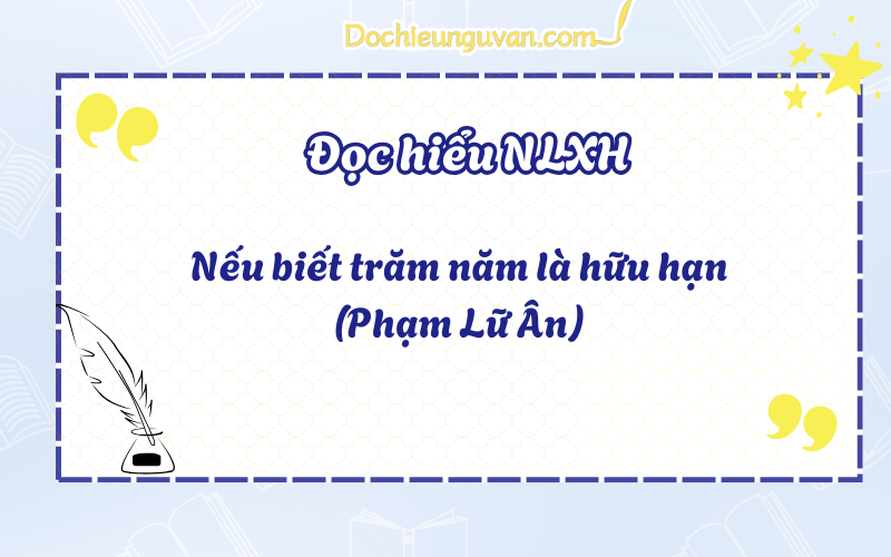 Đọc hiểu NLXH: Nếu biết trăm năm là hữu hạn (Phạm Lữ Ân)