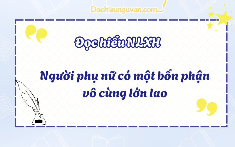 Đọc hiểu NLXH: Người phụ nữ có một bổn phận vô cùng lớn lao