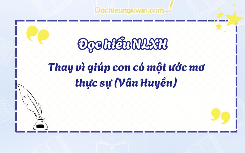 Đọc hiểu NLXH: Thay vì giúp con có một ước mơ thực sự (Vân Huyền)