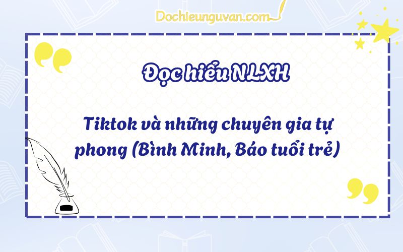 Đọc hiểu NLXH: Tiktok và những chuyên gia tự phong (Bình Minh, Báo tuổi trẻ)