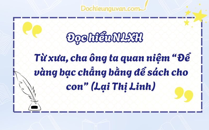 Đọc hiểu NLXH: Từ xưa, cha ông ta quan niệm “Để vàng bạc chẳng bằng để sách cho con” (Lại Thị Linh)