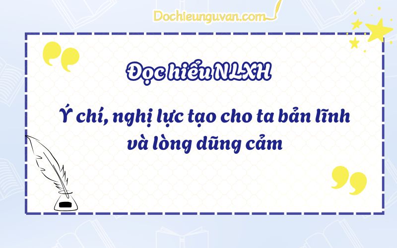 Đọc hiểu NLXH: Ý chí, nghị lực tạo cho ta bản lĩnh và lòng dũng cảm