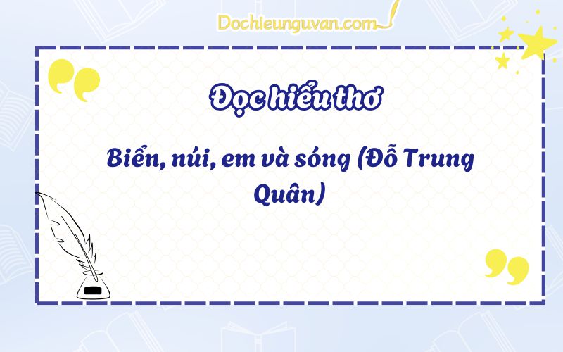 Đọc hiểu thơ: Biển, núi, em và sóng (Đỗ Trung Quân)