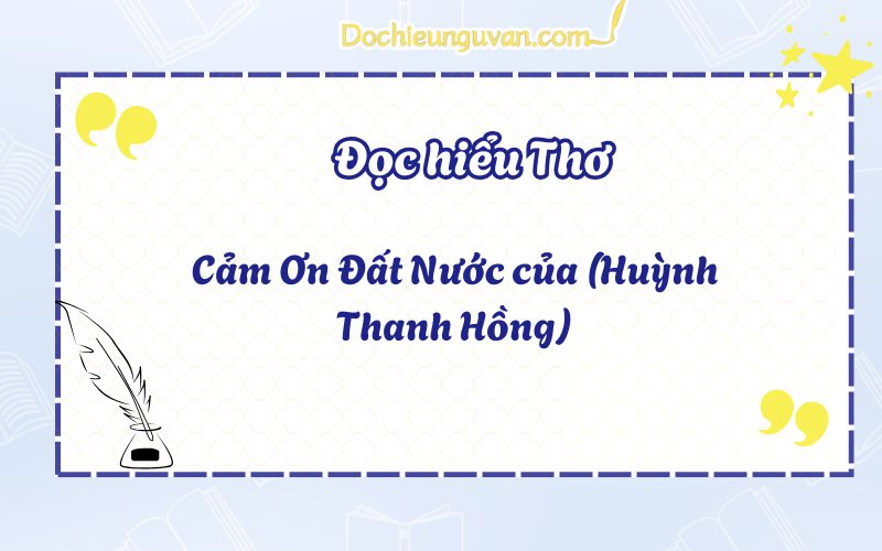 Đọc hiểu thơ: Cảm Ơn Đất Nước của (Huỳnh Thanh Hồng)
