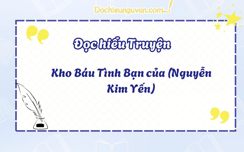 Đọc hiểu truyện: Kho Báu Tình Bạn của (Nguyễn Kim Yến)