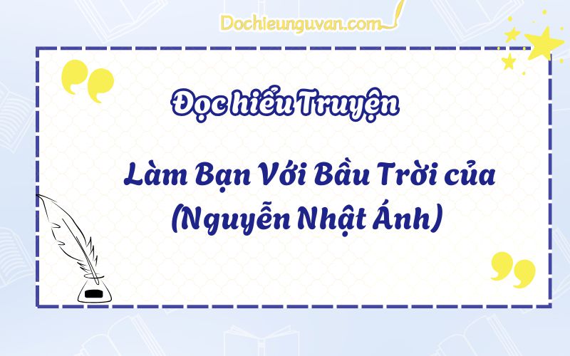 Đọc hiểu truyện: Làm Bạn Với Bầu Trời của (Nguyễn Nhật Ánh)