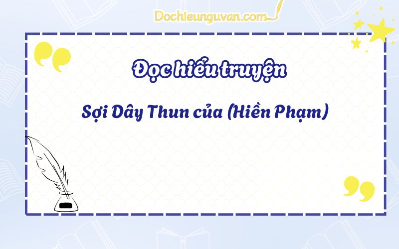 Đọc hiểu truyện: Sợi Dây Thun của (Hiền Phạm)