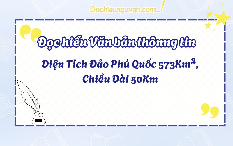Đọc hiểu văn bản thông tin: Diện Tích Đảo Phú Quốc 573Km², Chiều Dài 50Km