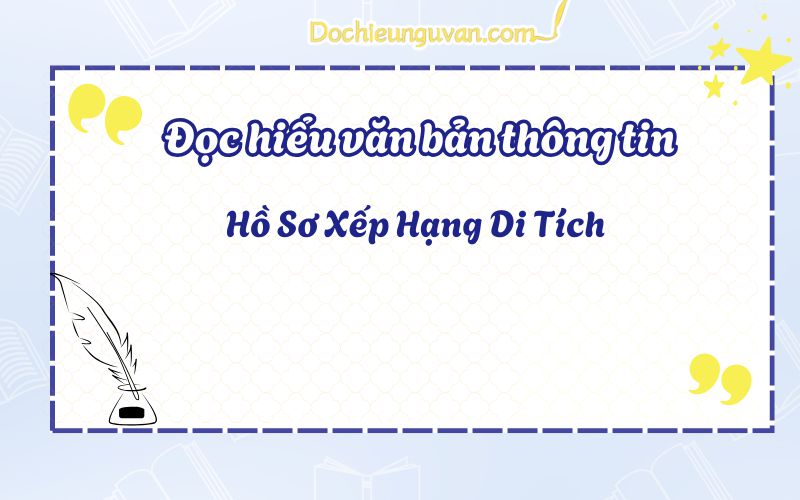 Đọc hiểu văn bản thông tin: Hồ Sơ Xếp Hạng Di Tích