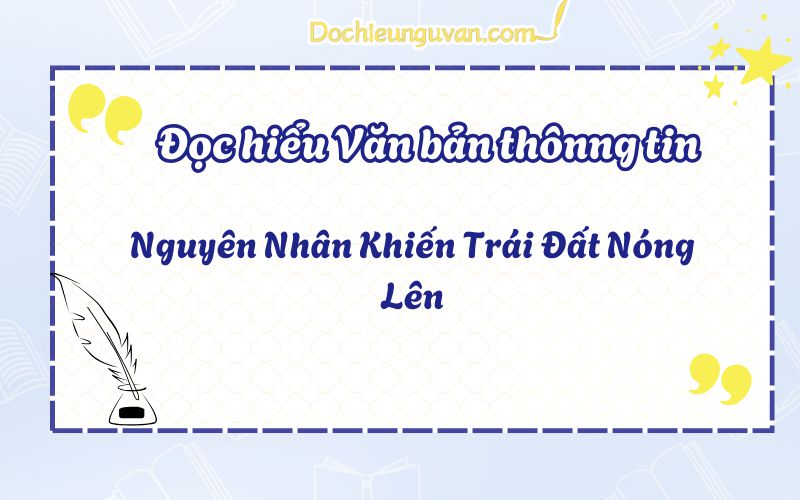 Đọc hiểu văn bản thông tin: Nguyên Nhân Khiến Trái Đất Nóng Lên