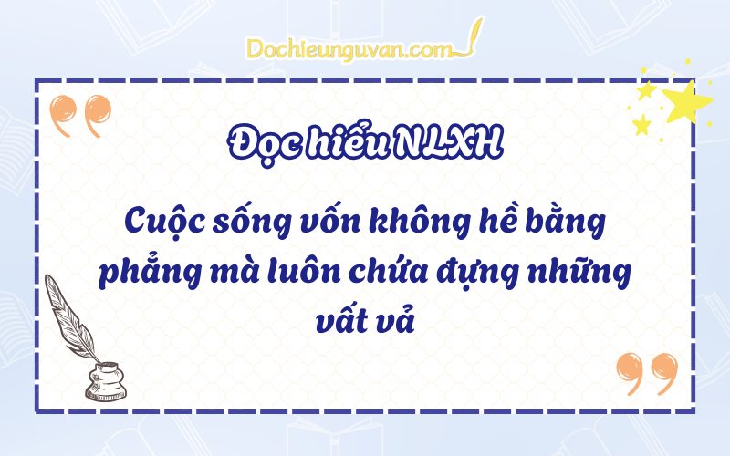 Cuộc sống vốn không hề bằng phẳng mà luôn chứa đựng những vất vả