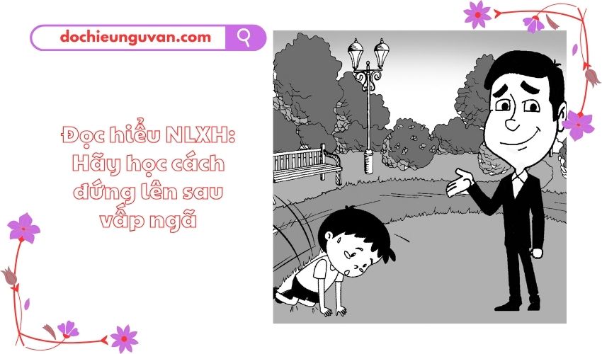 Đọc hiểu NLXH: Hãy học cách đứng lên sau vấp ngã