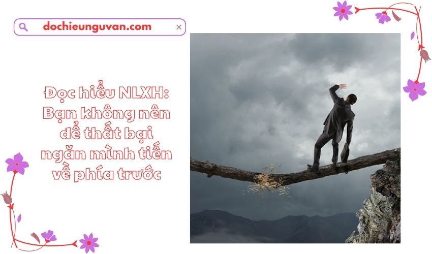Đọc hiểu NLXH: Bạn không nên để thất bại ngăn mình tiến về phía trước