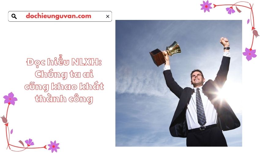 Đọc hiểu NLXH: Chúng ta ai cũng khao khát thành công