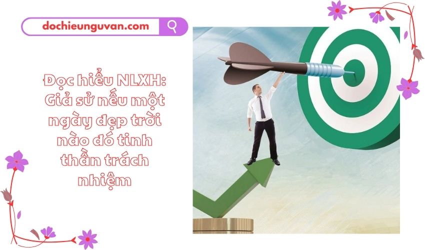 Đọc hiểu NLXH: Giả sử nếu một ngày đẹp trời nào đó tinh thần trách nhiệm