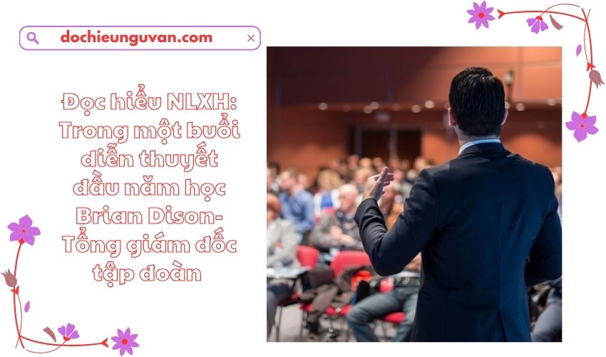 Đọc hiểu NLXH: Trong một buổi diễn thuyết đầu năm học Brian Dison-Tổng giám đốc tập đoàn 