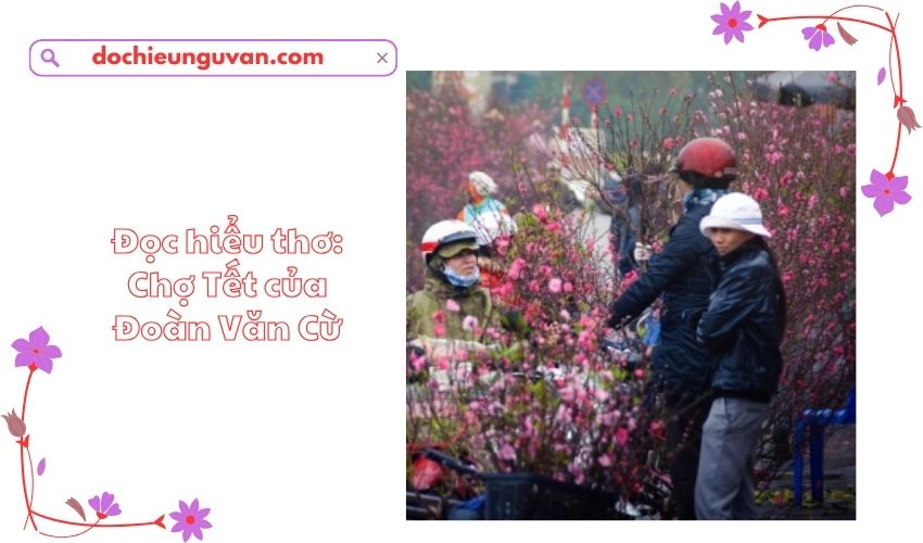 Đọc hiểu thơ: Chợ Tết của Đoàn Văn Cừ