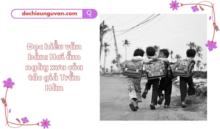 Đọc hiểu văn bản: Hơi ấm ngày xưa của tác giả Trần Hàn