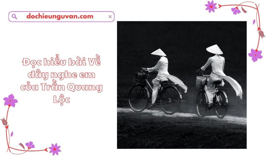 Đọc hiểu bài Về đây nghe em của Trần Quang Lộc