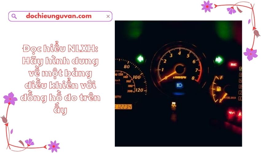 Đọc hiểu NLXH: Hãy hình dung về một bảng điều khiển với đồng hồ đo trên ấy