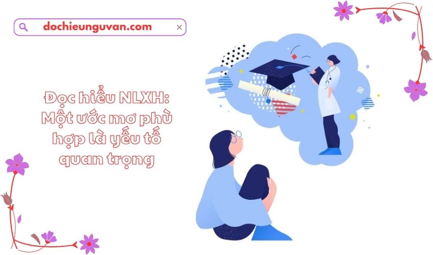 Đọc hiểu NLXH: Một ước mơ phù hợp là yếu tố quan trọng