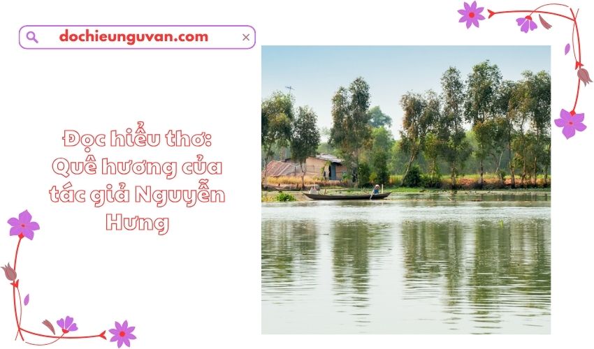 Đọc hiểu thơ: Quê hương của tác giả Nguyễn Hưng
