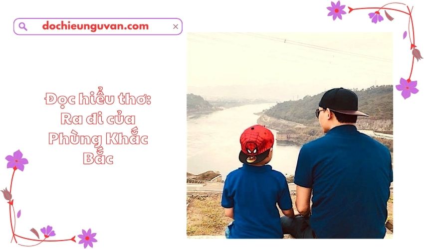 Đọc hiểu thơ: Ra đi của Phùng Khắc Bắc