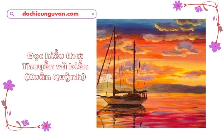 Đọc hiểu thơ: Thuyền và biển (Xuân Quỳnh)