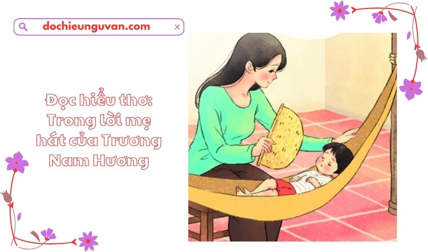 Đọc hiểu thơ: Trong lời mẹ hát của Trương Nam Hương