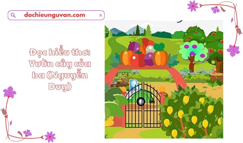 Đọc hiểu thơ: Vườn cây của ba (Nguyễn Duy)