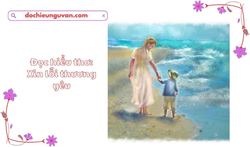 Đọc hiểu thơ: Xin lỗi thương yêu