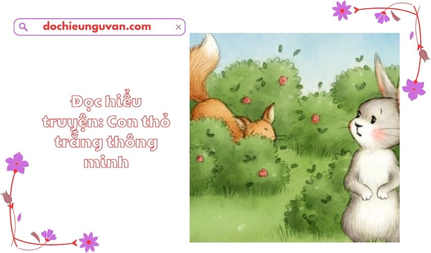 Đọc hiểu truyện: Con thỏ trắng thông minh