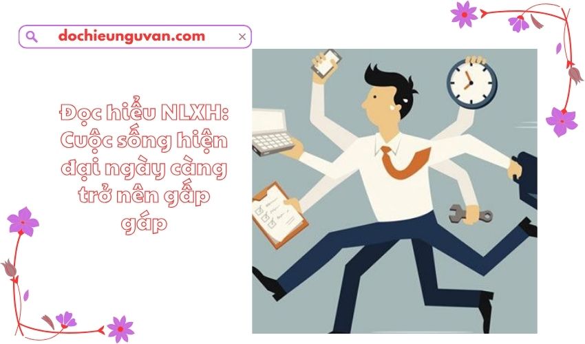 Đọc hiểu NLXH: Cuộc sống hiện đại ngày càng trở nên gấp gáp
