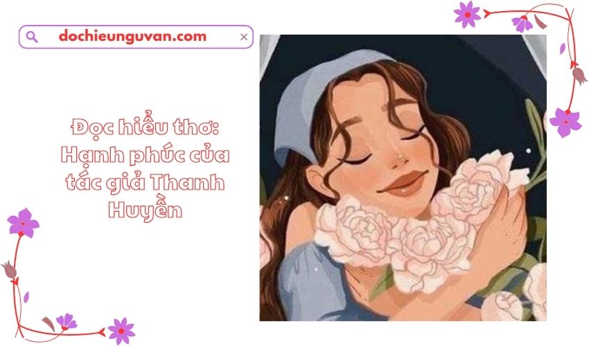Đọc hiểu thơ: Hạnh phúc của tác giả Thanh Huyền