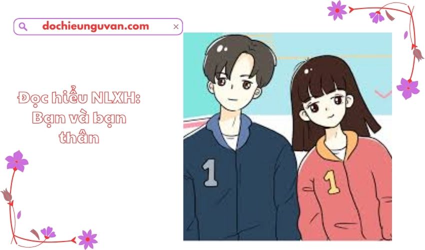Đọc hiểu NLXH: Bạn và bạn thân