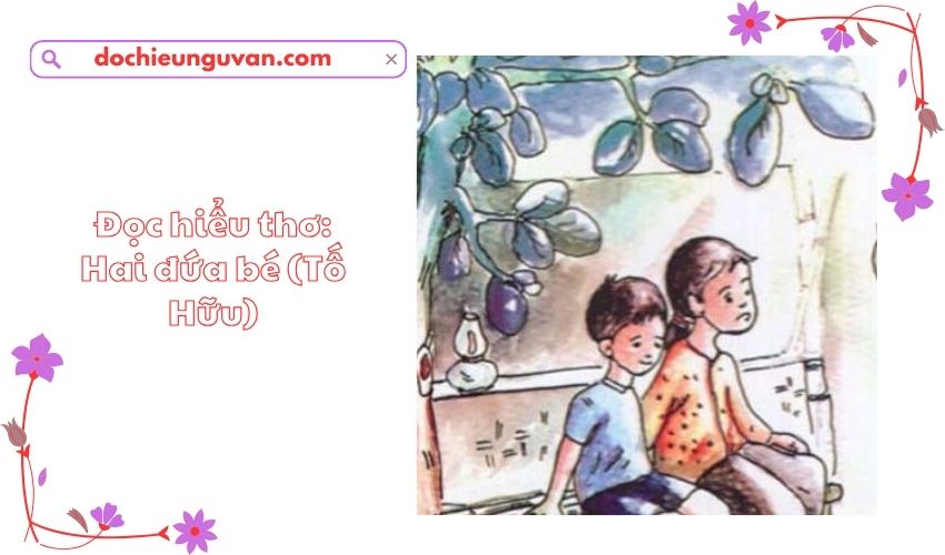 Đọc hiểu thơ: Hai đứa bé (Tố Hữu)