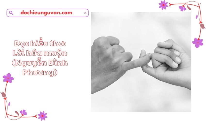 Đọc hiểu thơ: Lời hứa muộn (Nguyễn Bình Phương)
