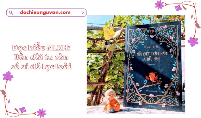 Đọc hiểu NLXH: Bên đời ta còn có ai đó lạc loài