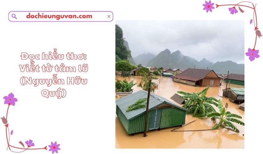 Đọc hiểu thơ: Viết từ tâm lũ (Nguyễn Hữu Quý)