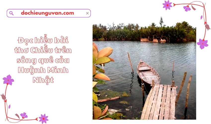 Đọc hiểu bài thơ Chiều trên sông quê của Huỳnh Minh Nhật