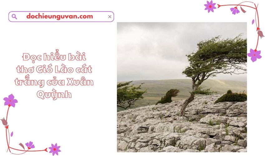 Đọc hiểu bài thơ Gió Lào cát trắng của Xuân Quỳnh