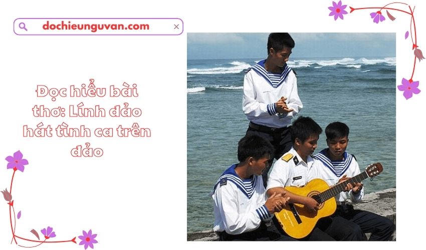 Đọc hiểu bài thơ: Lính đảo hát tình ca trên đảo