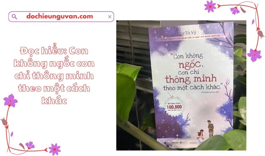 Đọc hiểu: Con không ngốc con chỉ thông minh theo một cách khác