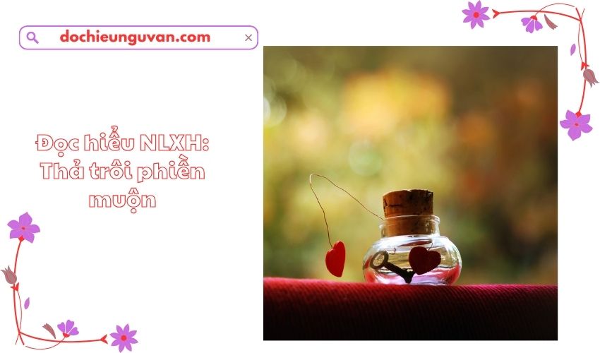 Đọc hiểu NLXH: Thả trôi phiền muộn