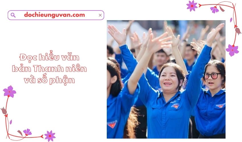 Đọc hiểu văn bản Thanh niên và số phận